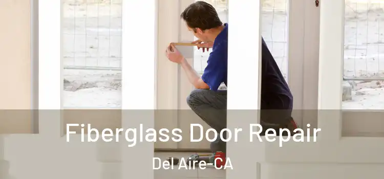 Fiberglass Door Repair Del Aire-CA
