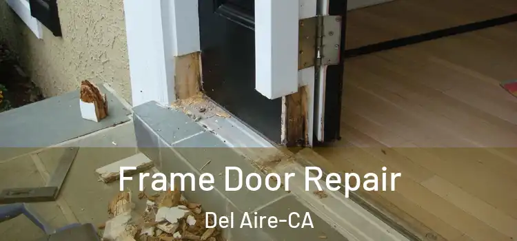 Frame Door Repair Del Aire-CA